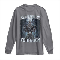 Funny Be Respectful To Daddy Long Sleeve Shirt Alpha Werewolf Wolf Meme