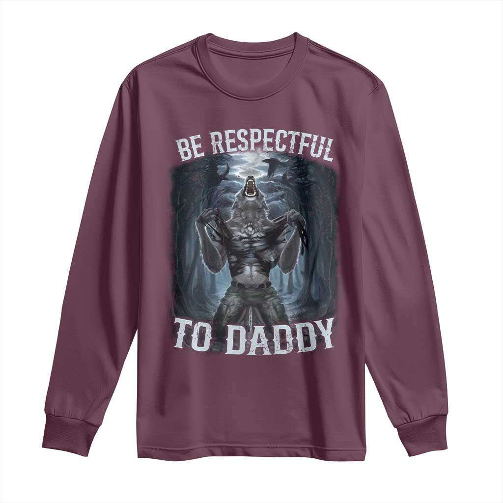 Funny Be Respectful To Daddy Long Sleeve Shirt Alpha Werewolf Wolf Meme