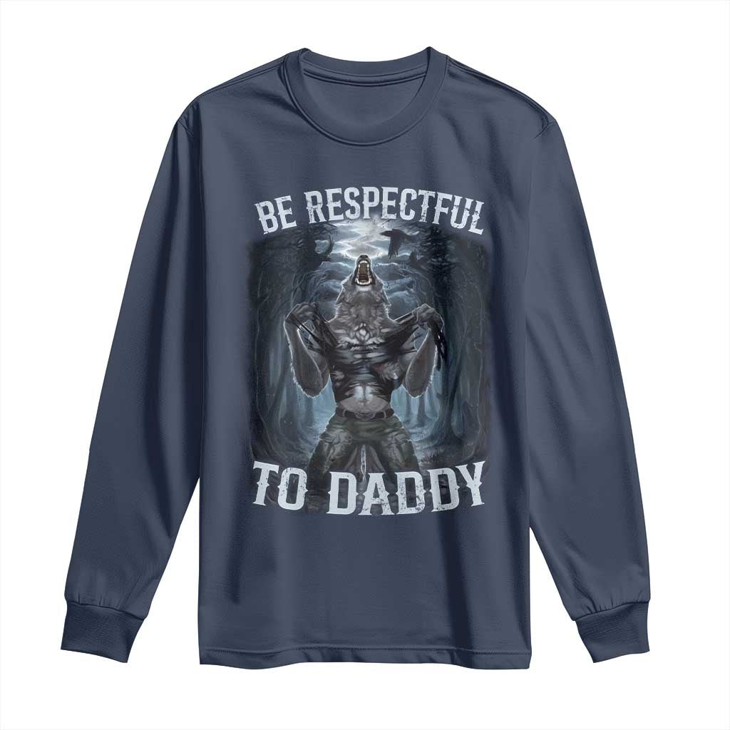 Funny Be Respectful To Daddy Long Sleeve Shirt Alpha Werewolf Wolf Meme
