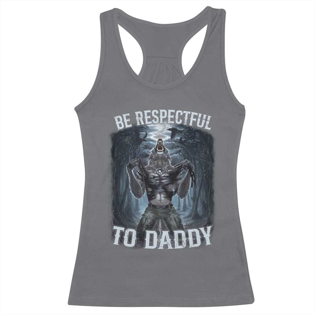Funny Be Respectful To Daddy Racerback Tank Top Alpha Werewolf Wolf Meme