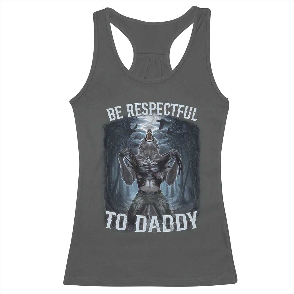Funny Be Respectful To Daddy Racerback Tank Top Alpha Werewolf Wolf Meme
