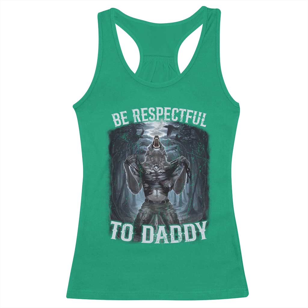 Funny Be Respectful To Daddy Racerback Tank Top Alpha Werewolf Wolf Meme