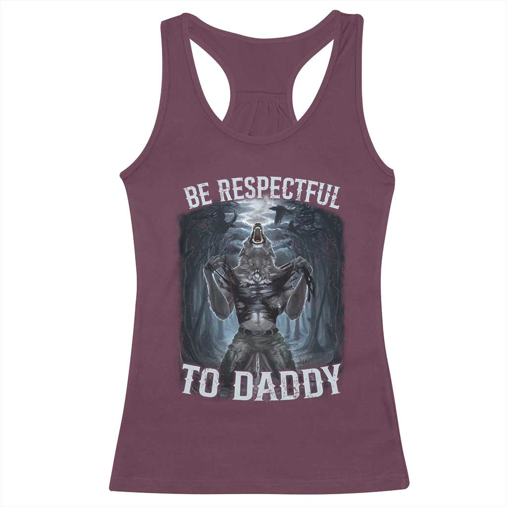 Funny Be Respectful To Daddy Racerback Tank Top Alpha Werewolf Wolf Meme