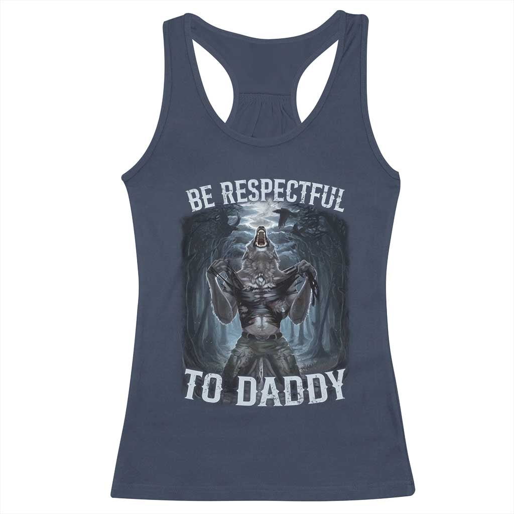 Funny Be Respectful To Daddy Racerback Tank Top Alpha Werewolf Wolf Meme