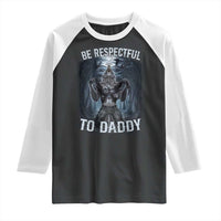 Funny Be Respectful To Daddy Raglan Shirt Alpha Werewolf Wolf Meme