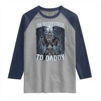 Funny Be Respectful To Daddy Raglan Shirt Alpha Werewolf Wolf Meme
