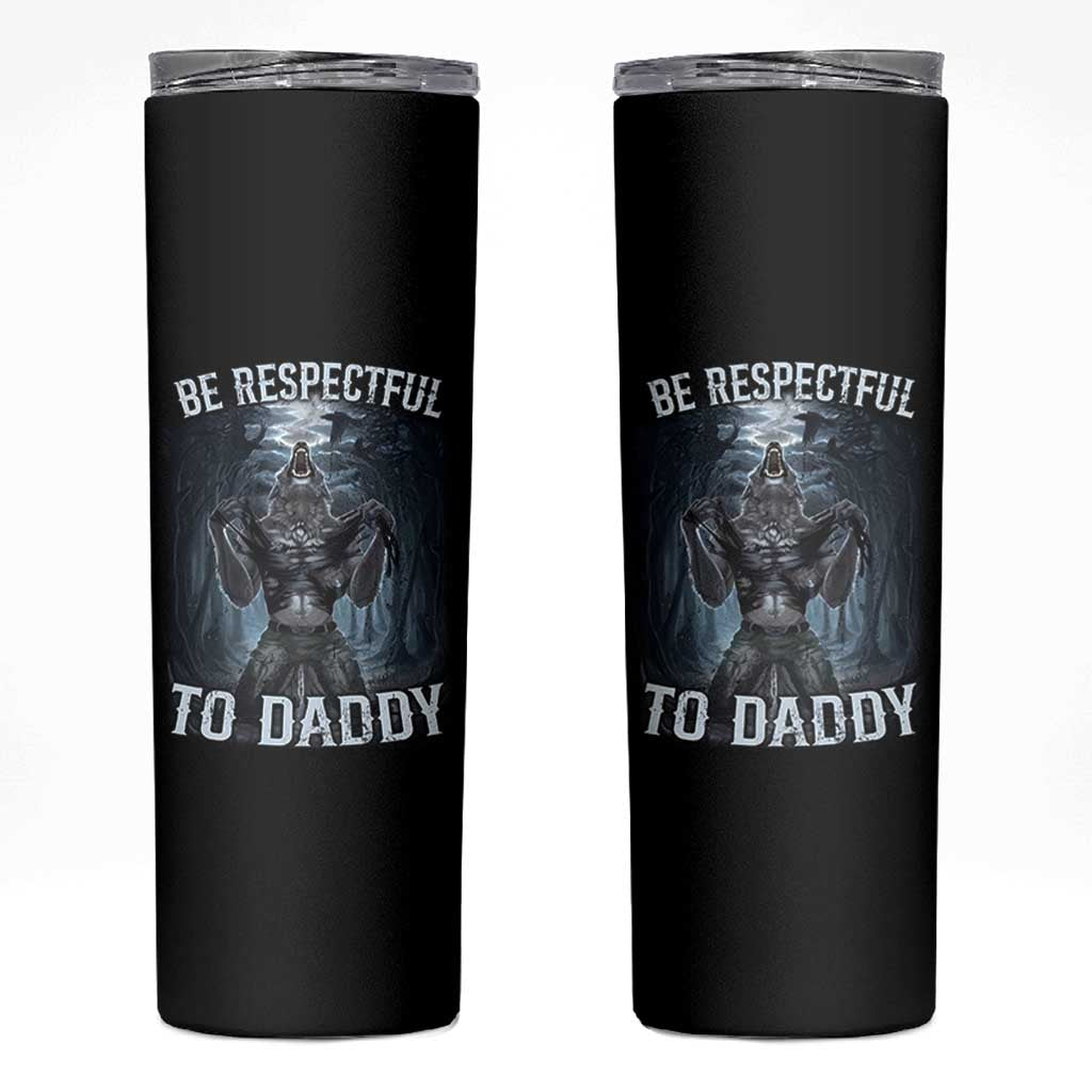 Funny Be Respectful To Daddy Skinny Tumbler Alpha Werewolf Wolf Meme
