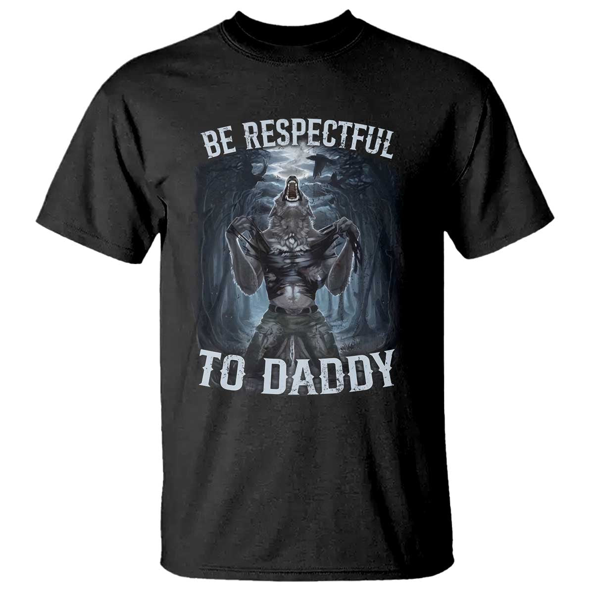 Funny Be Respectful To Daddy T Shirt Alpha Werewolf Wolf Meme