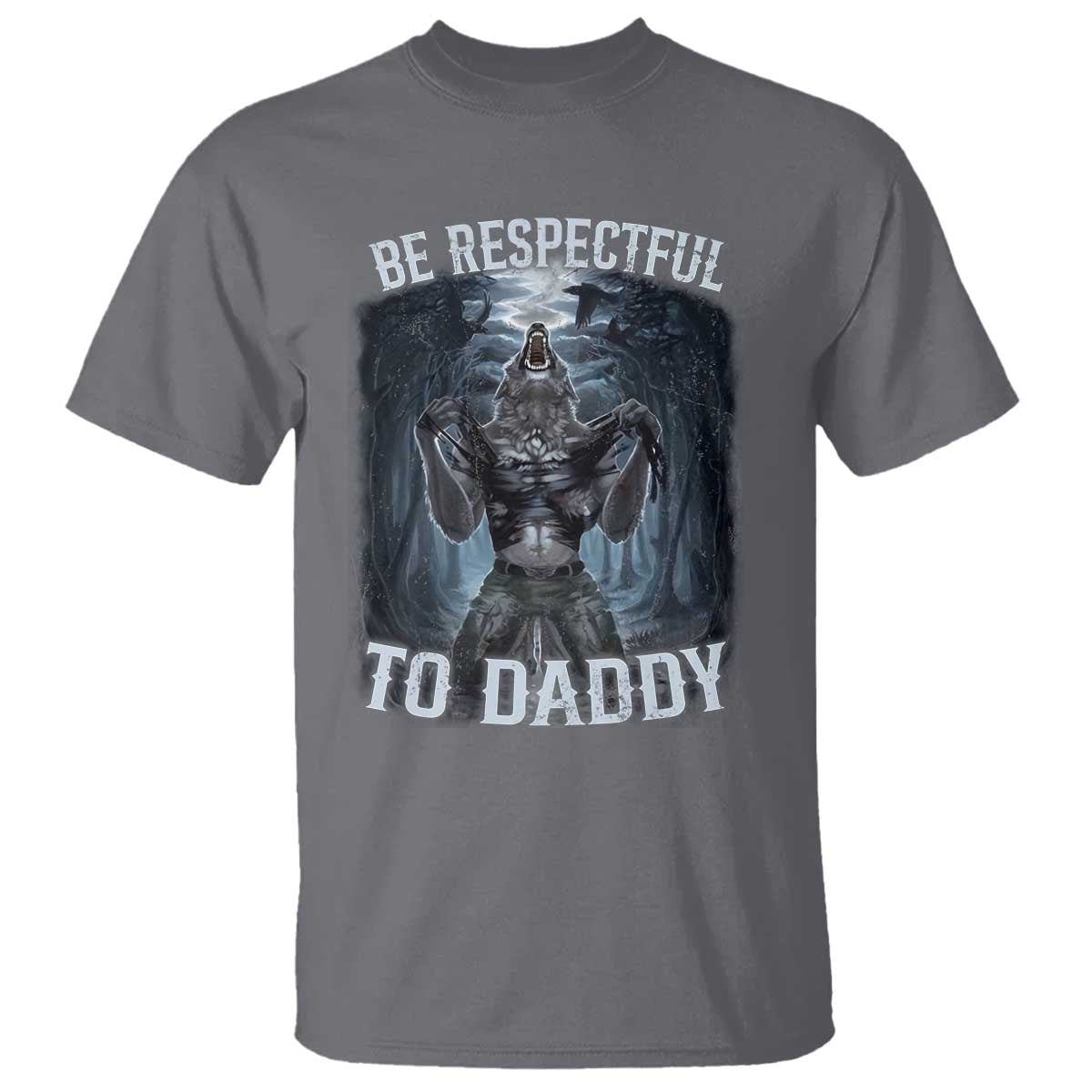 Funny Be Respectful To Daddy T Shirt Alpha Werewolf Wolf Meme
