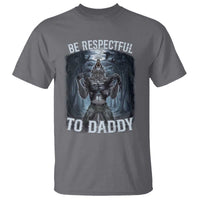 Funny Be Respectful To Daddy T Shirt Alpha Werewolf Wolf Meme