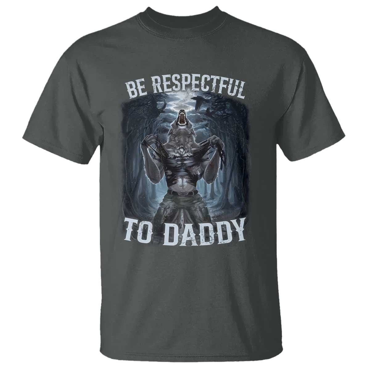 Funny Be Respectful To Daddy T Shirt Alpha Werewolf Wolf Meme