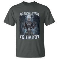 Funny Be Respectful To Daddy T Shirt Alpha Werewolf Wolf Meme
