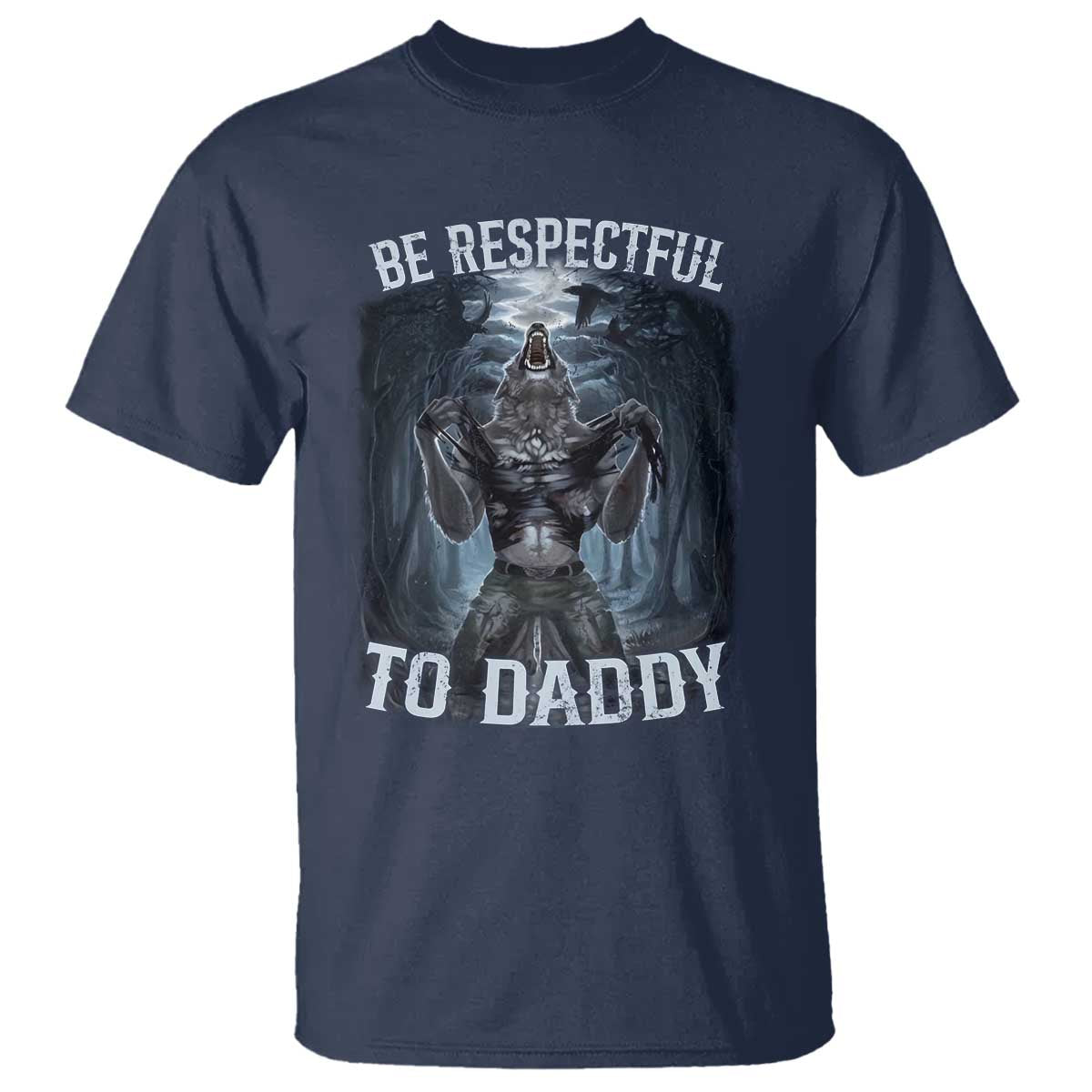 Funny Be Respectful To Daddy T Shirt Alpha Werewolf Wolf Meme