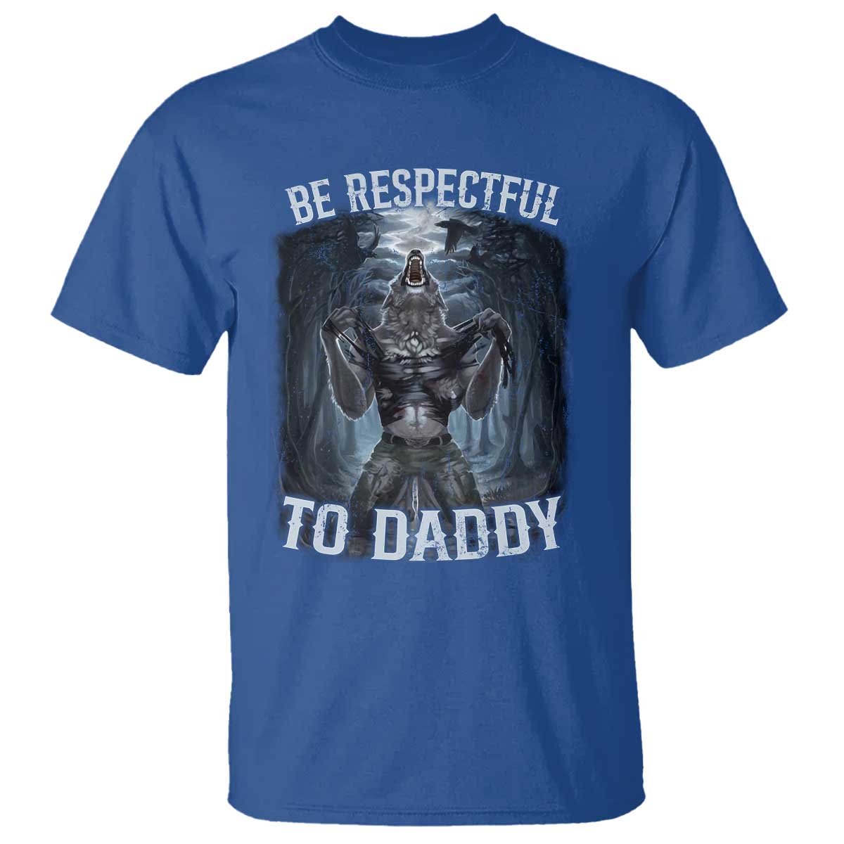 Funny Be Respectful To Daddy T Shirt Alpha Werewolf Wolf Meme