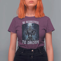 Funny Be Respectful To Daddy T Shirt For Women Alpha Werewolf Wolf Meme
