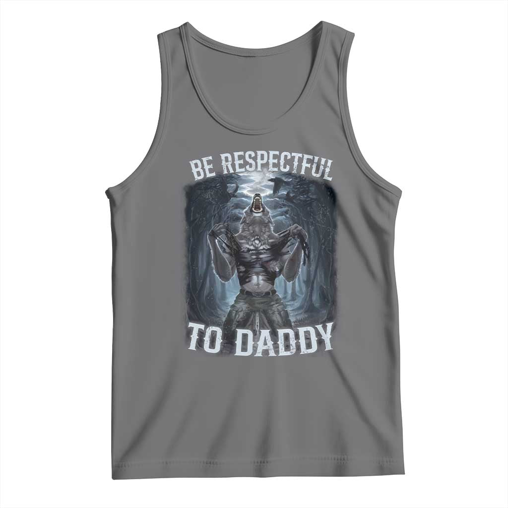 Funny Be Respectful To Daddy Tank Top Alpha Werewolf Wolf Meme