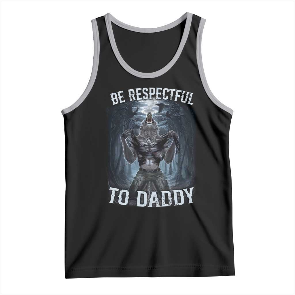 Funny Be Respectful To Daddy Tank Top Alpha Werewolf Wolf Meme