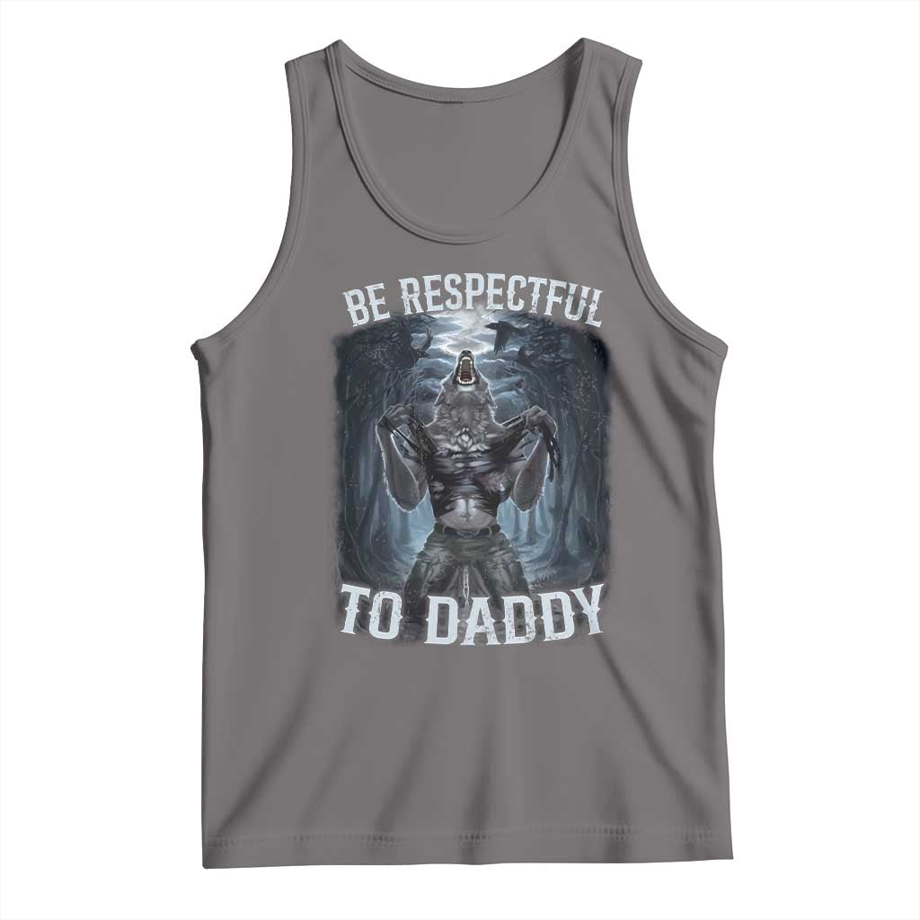Funny Be Respectful To Daddy Tank Top Alpha Werewolf Wolf Meme