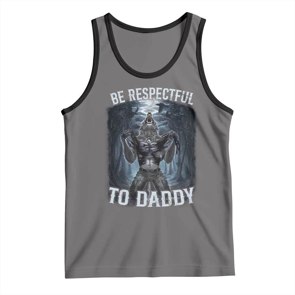 Funny Be Respectful To Daddy Tank Top Alpha Werewolf Wolf Meme