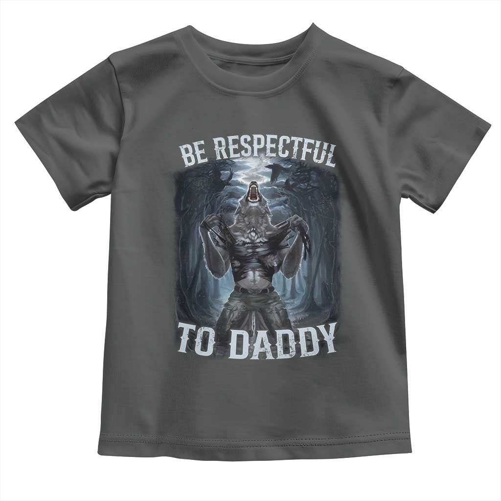 Funny Be Respectful To Daddy Toddler T Shirt Alpha Werewolf Wolf Meme