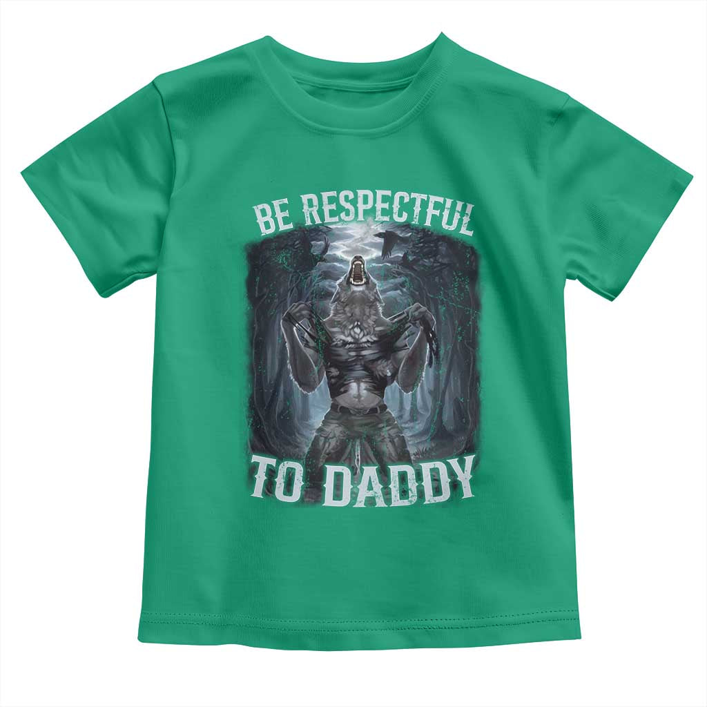Funny Be Respectful To Daddy Toddler T Shirt Alpha Werewolf Wolf Meme