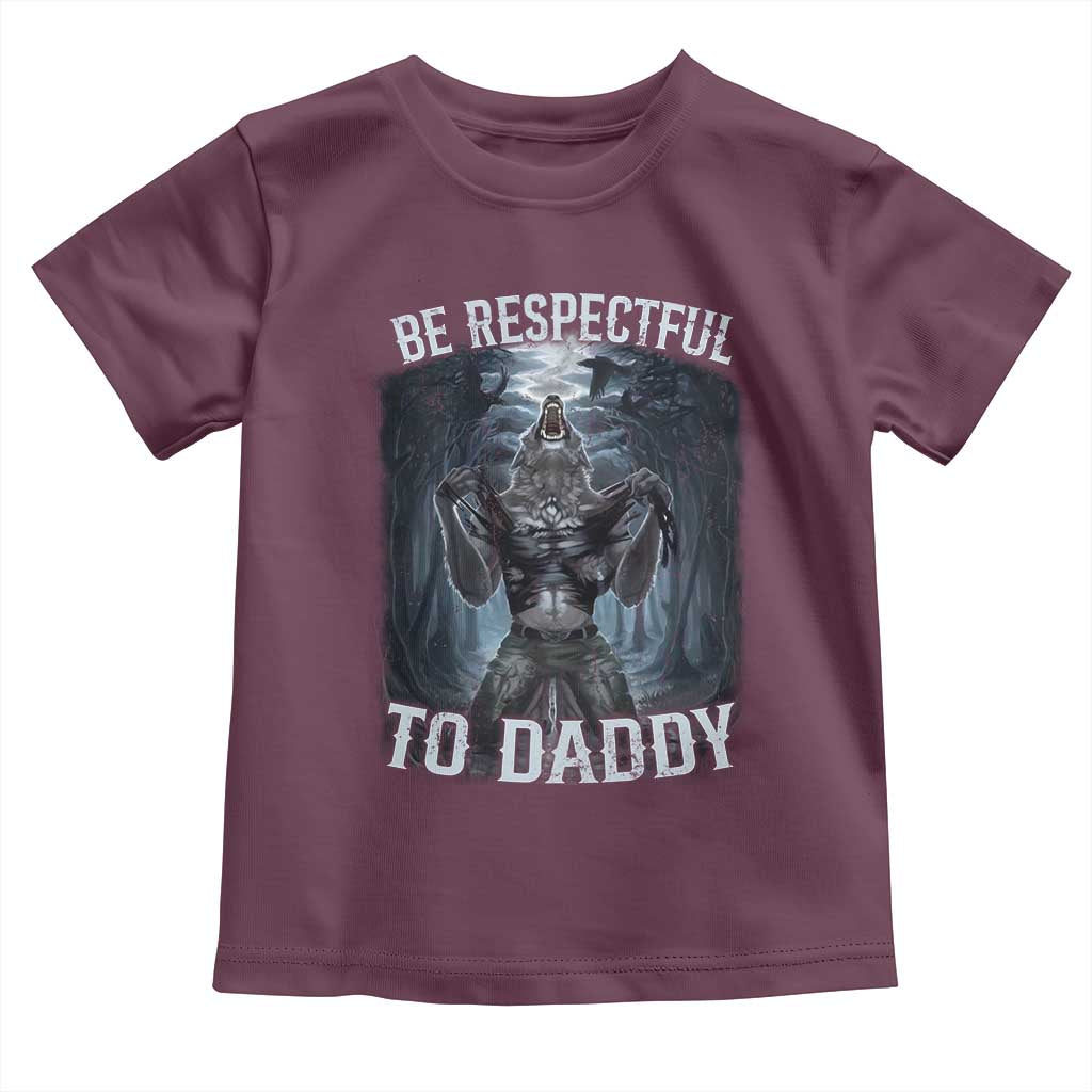 Funny Be Respectful To Daddy Toddler T Shirt Alpha Werewolf Wolf Meme