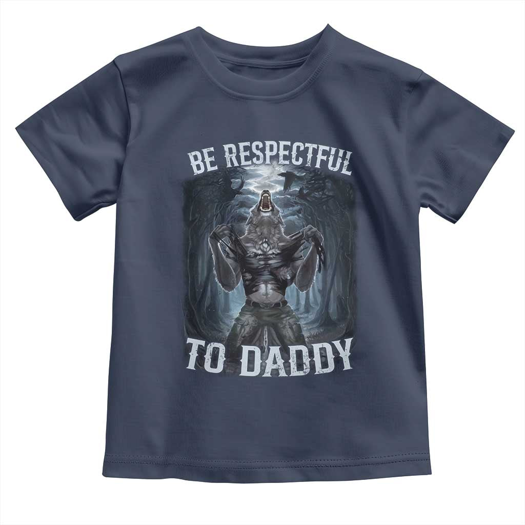 Funny Be Respectful To Daddy Toddler T Shirt Alpha Werewolf Wolf Meme