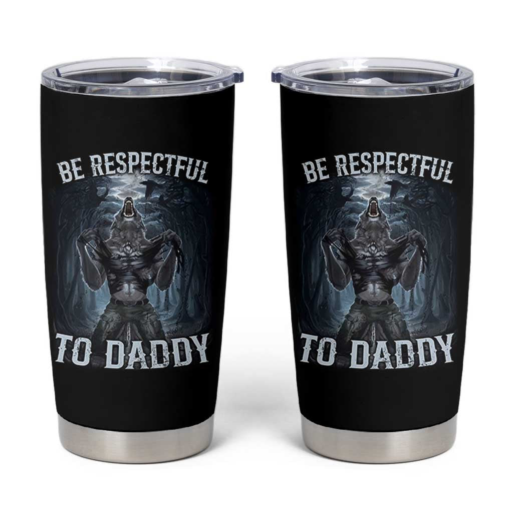 Funny Be Respectful To Daddy Tumbler Cup Alpha Werewolf Wolf Meme