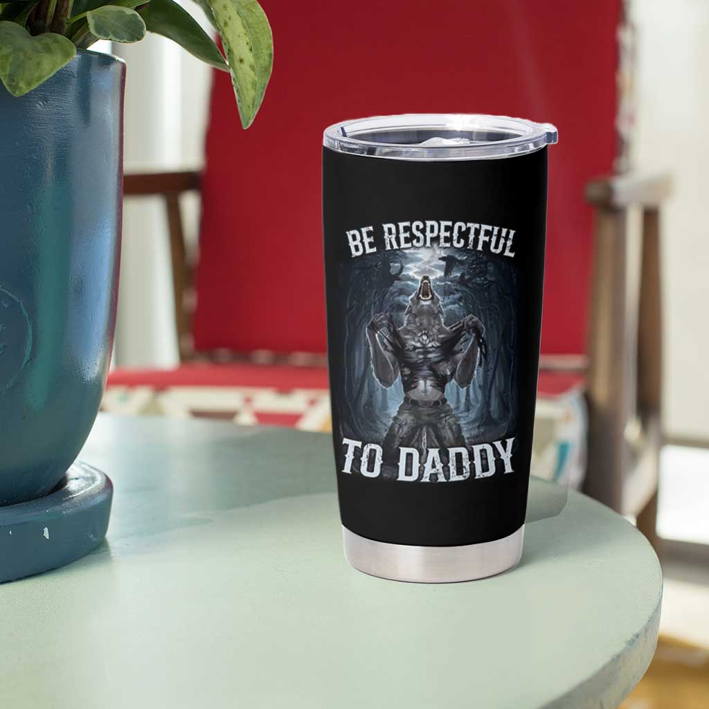 Funny Be Respectful To Daddy Tumbler Cup Alpha Werewolf Wolf Meme