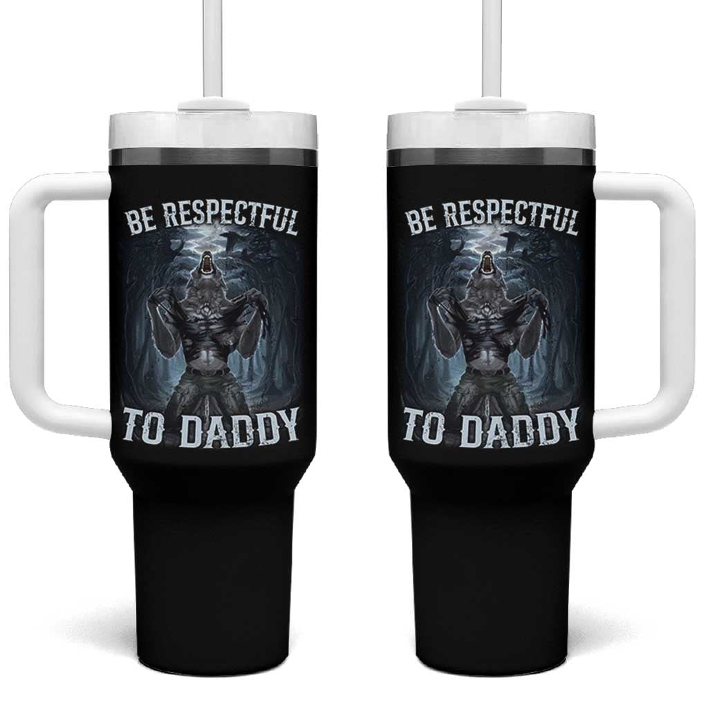 Funny Be Respectful To Daddy Tumbler With Handle Alpha Werewolf Wolf Meme