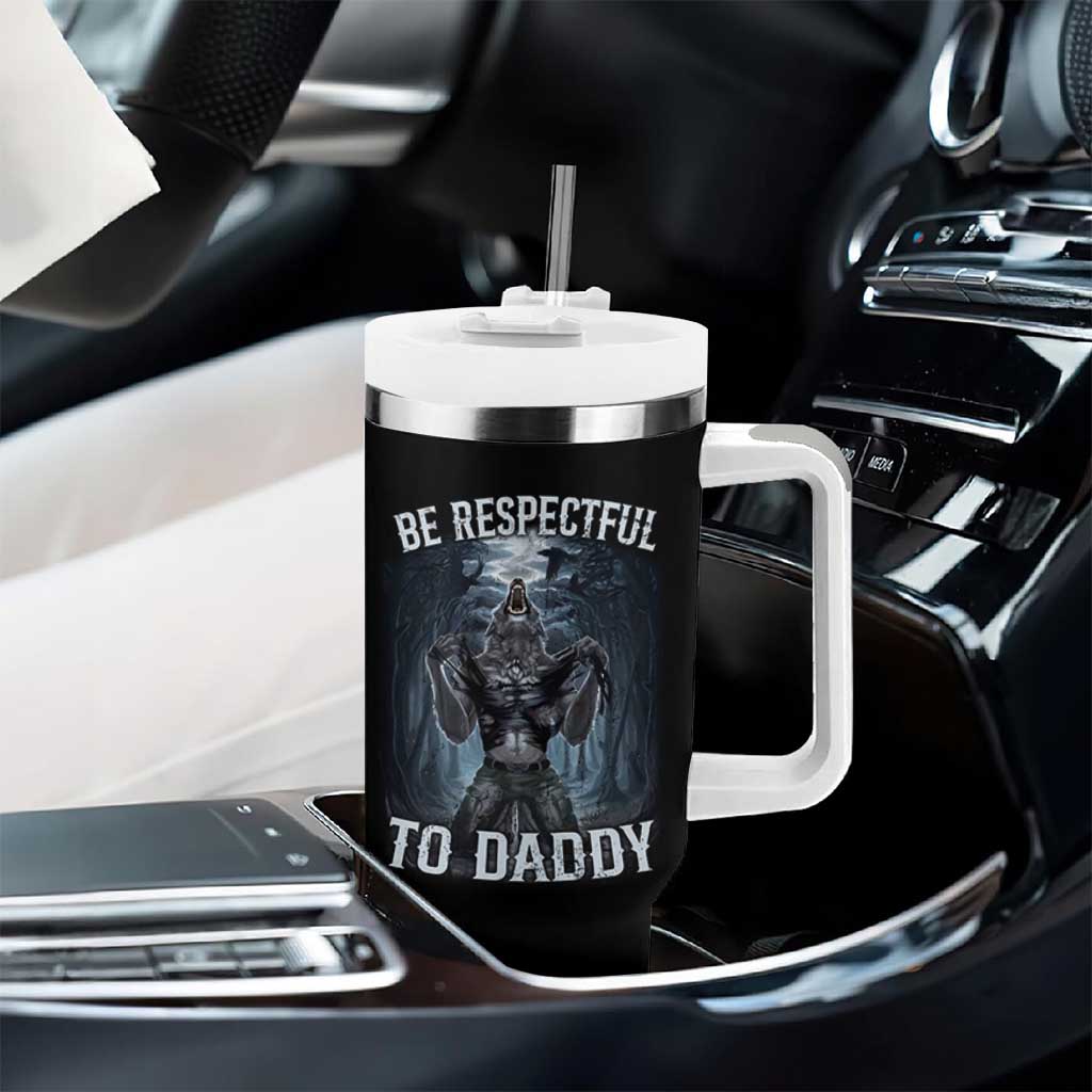 Funny Be Respectful To Daddy Tumbler With Handle Alpha Werewolf Wolf Meme