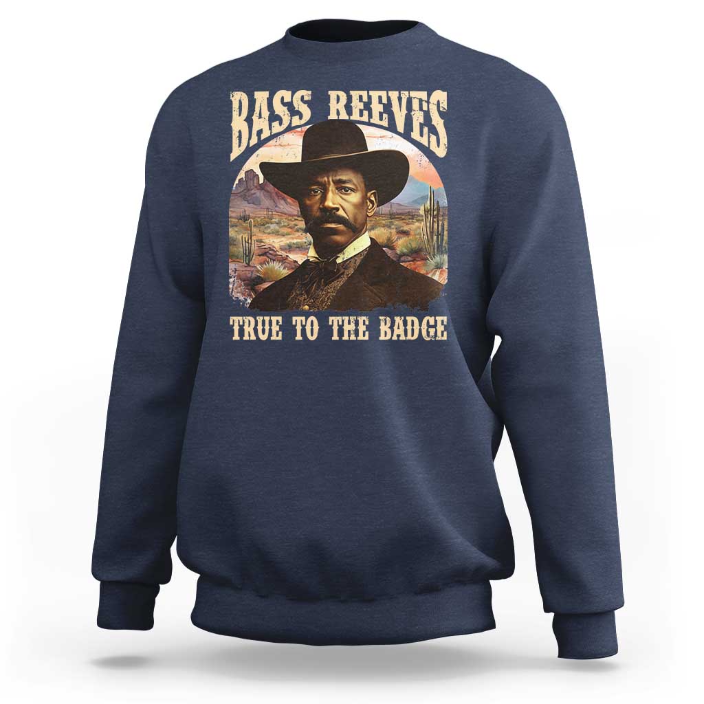 Bass Reeves True To The Badge Sweatshirt African American Cowboy Marshal Black History Month