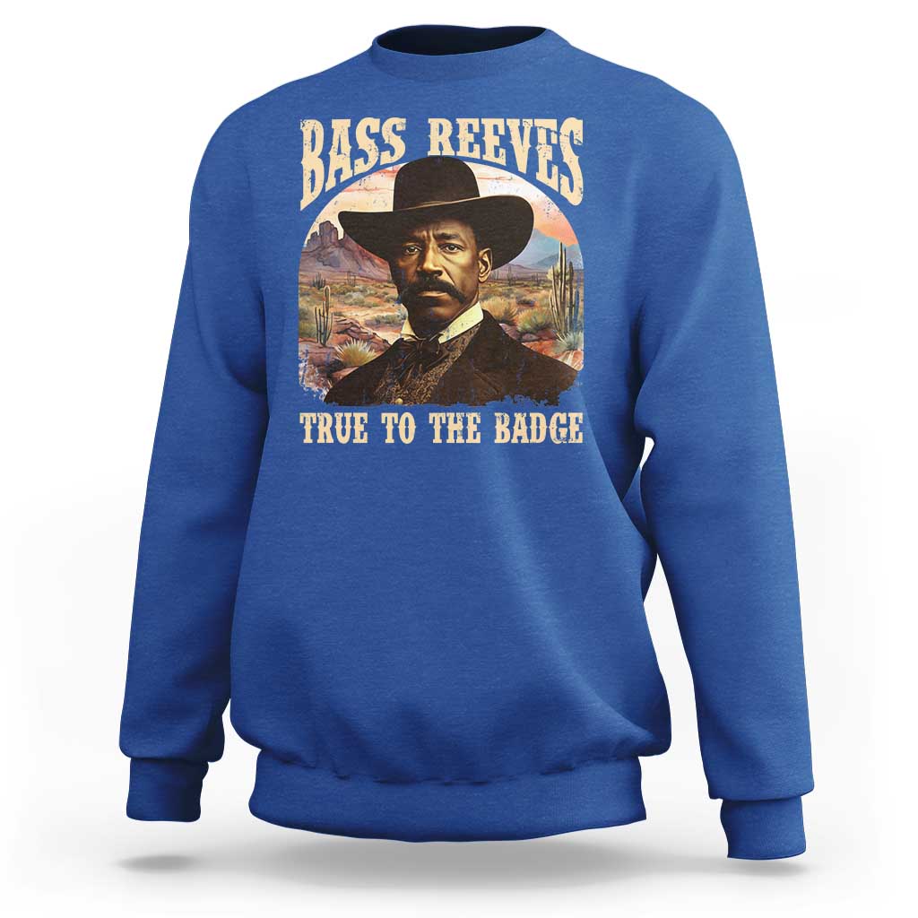 Bass Reeves True To The Badge Sweatshirt African American Cowboy Marshal Black History Month