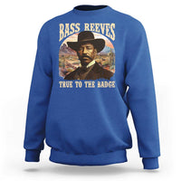 Bass Reeves True To The Badge Sweatshirt African American Cowboy Marshal Black History Month