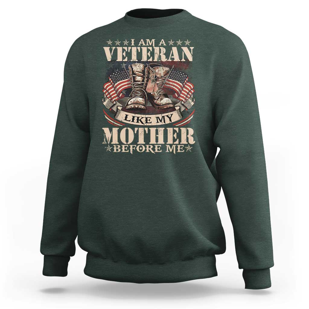 I Am A Veteran Like My Mother Before Me Sweatshirt Vintage American Flag - Wonder Print Shop