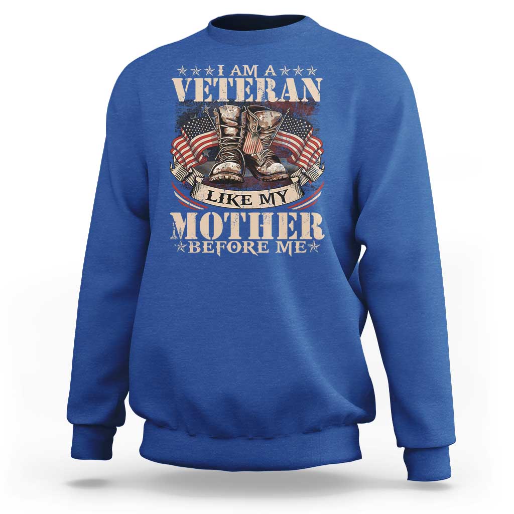 I Am A Veteran Like My Mother Before Me Sweatshirt Vintage American Flag - Wonder Print Shop