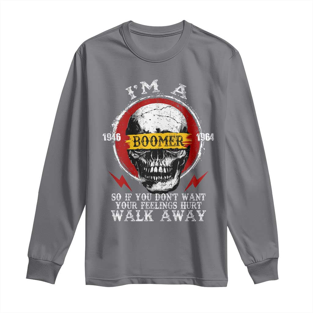 Funny I Am A Boomer Long Sleeve Shirt So If You Dont Want Your Feeling Hurt Walk Away Vintage Skull - Wonder Print Shop