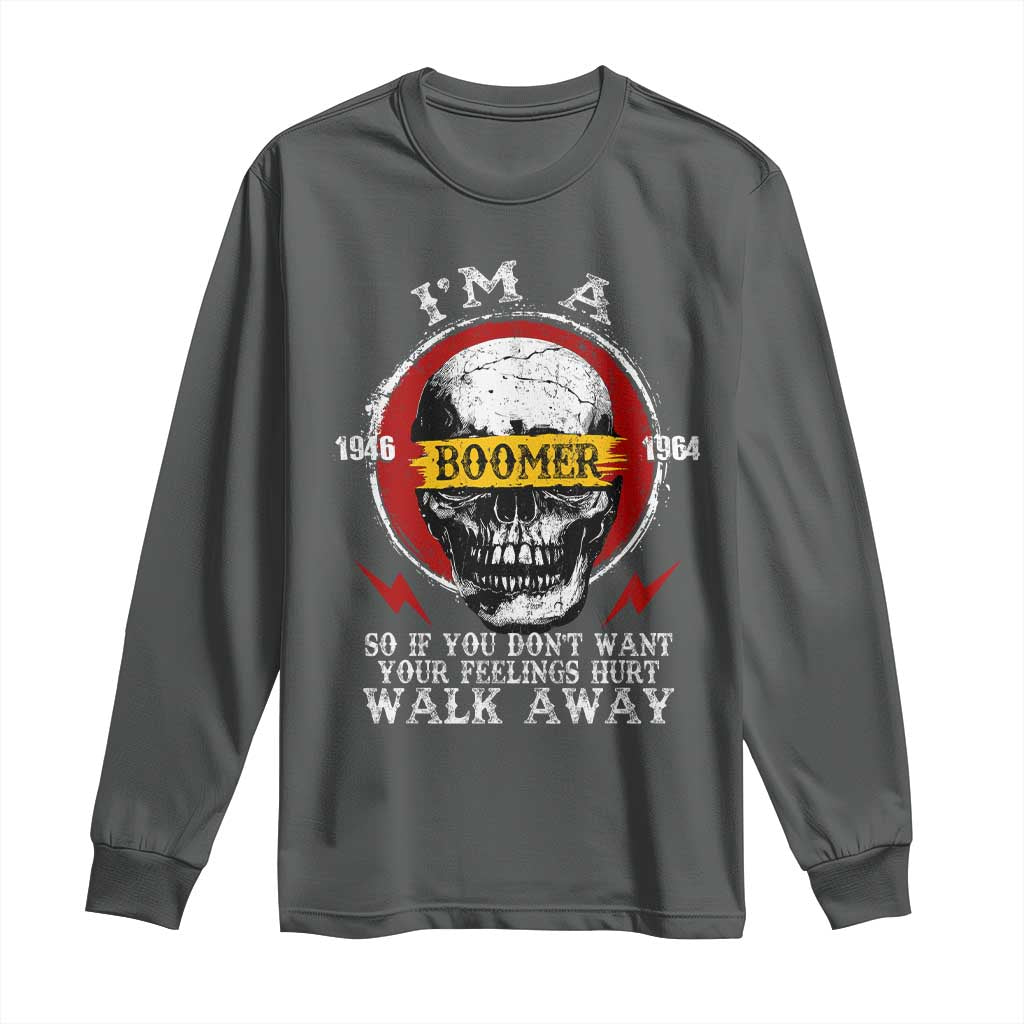 Funny I Am A Boomer Long Sleeve Shirt So If You Dont Want Your Feeling Hurt Walk Away Vintage Skull - Wonder Print Shop