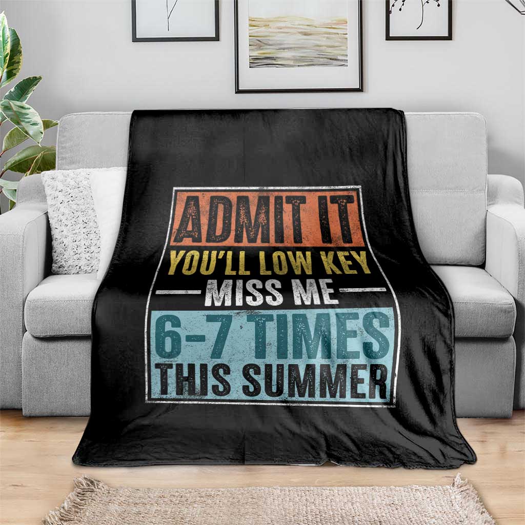 Admit It You Will Low key Miss Me 67 Times This Summer Throw Blanket Last Day Six Seven Meme