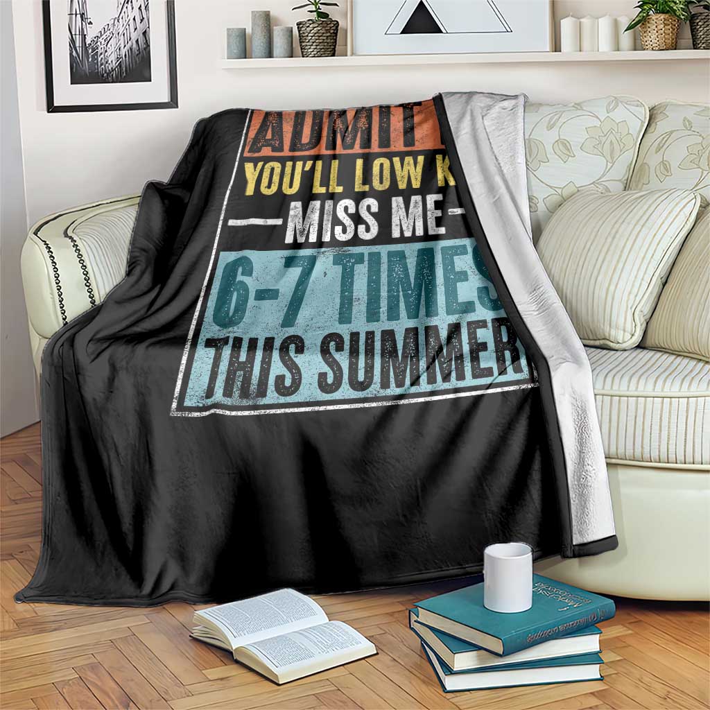 Admit It You Will Low key Miss Me 67 Times This Summer Throw Blanket Last Day Six Seven Meme
