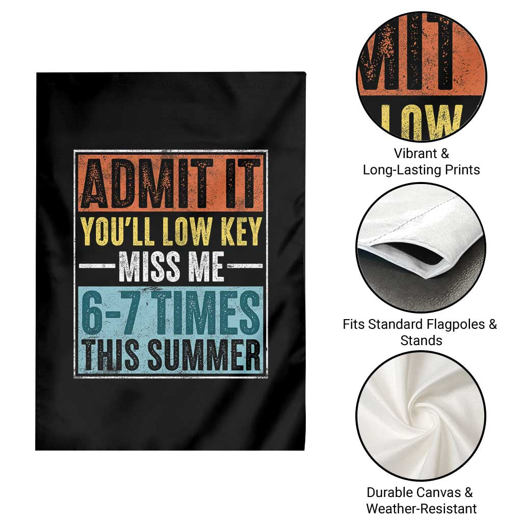 Admit It You Will Low key Miss Me 67 Times This Summer Garden Flag Last Day Six Seven Meme
