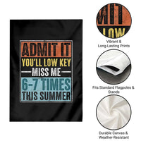 Admit It You Will Low key Miss Me 67 Times This Summer Garden Flag Last Day Six Seven Meme