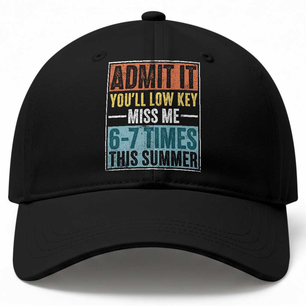 Admit It You Will Low key Miss Me 67 Times This Summer Baseball Cap Last Day Six Seven Meme