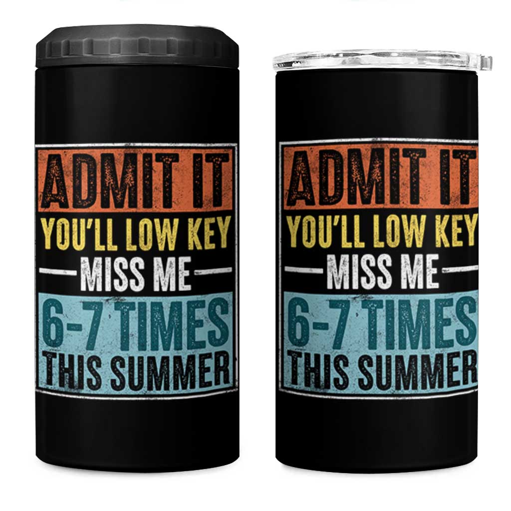 Admit It You Will Low key Miss Me 67 Times This Summer 4 in 1 Can Cooler Tumbler Last Day Six Seven Meme