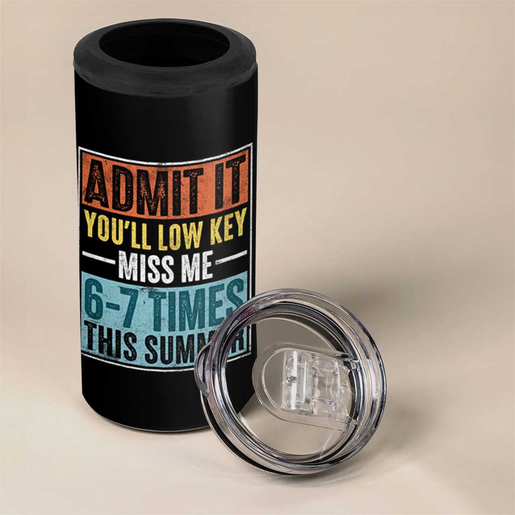 Admit It You Will Low key Miss Me 67 Times This Summer 4 in 1 Can Cooler Tumbler Last Day Six Seven Meme