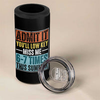 Admit It You Will Low key Miss Me 67 Times This Summer 4 in 1 Can Cooler Tumbler Last Day Six Seven Meme