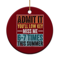 Admit It You Will Low key Miss Me 67 Times This Summer Ceramic Ornament Last Day Six Seven Meme
