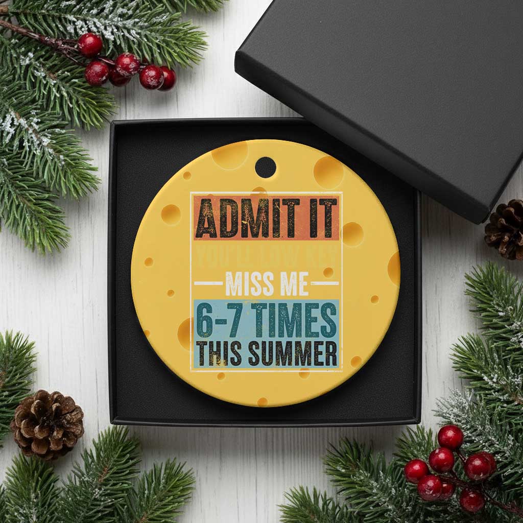 Admit It You Will Low key Miss Me 67 Times This Summer Ceramic Ornament Last Day Six Seven Meme