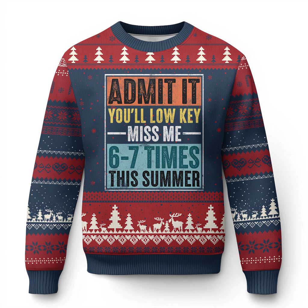 Admit It You Will Low key Miss Me 67 Times This Summer Ugly Christmas Sweater Last Day Six Seven Meme