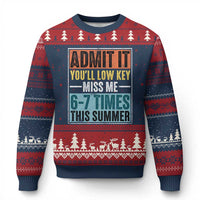 Admit It You Will Low key Miss Me 67 Times This Summer Ugly Christmas Sweater Last Day Six Seven Meme